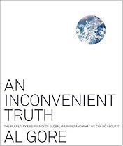 An Inconvenient Truth: The Planetary Emergency of Global Warming and What We Can Do About It