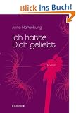 Ich h�tte Dich geliebt: Roman