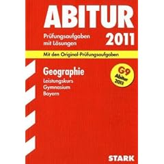 Geographie Leistungskurs G9-Abitur 2011. Mit den Original-Pr�fungsaufgaben. Jahrg�nge 2005-2010. Pr�fungsaufgaben mit L�sungen. ... 2005 - 2010 mit L�sungen