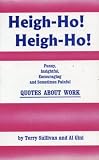 Heigh-Ho, Heigh-Ho: Funny, Insightful, Encouraging and Sometimes Painful Quotes About Work