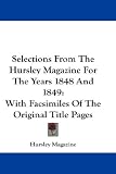 Selections From The Hursley Magazine For The Years 1848 And 1849: With Facsimiles Of The Original Title Pages