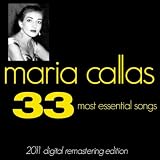 Maria Callas Maria Callas : The 33 Most Essential Songs