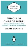 Who's in Charge Here?: How Governments Are Failing the World Economy (an eSpecial from Riverhead Books)