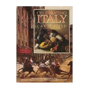 Celebrating Italy: the tastes and traditions of Italy revealed through its feasts, festivals and sumptuous foods (English and Italian Edition)