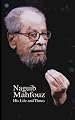 Naguib Mahfouz: His Life and Times