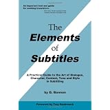 The Elements of Subtitles: A Practical Guide to the Art of Dialogue, Character, Context, Tone and Style in Subtitlingby D. Bannon