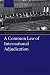 A Common Law of International Adjudication (International Courts and Tribunals Series)