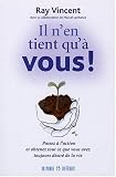 Il n'en tient qu'� vous ! : Passez � l'action et obtenez tout ce que vous avez toujours d�sir� de la vie