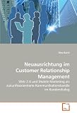 Neuausrichtung Im Customer Relationship Management: Web 2.0 und Mobile Marketing als zukunftsorientierte Kommunikationskanale im Kundendialog