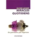 Miracles quotidiens : Histoires r�elles de gu�risons par Hypnose