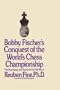 Bobby Fischer's Conquest of the World Chess Championship: The Psychology and Tactics of the Title Match