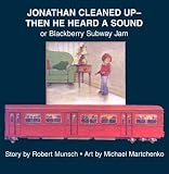Jonathan Cleaned Up - Then He Heard a Sound: Or Blackberry Subway Jam [JONATHAN CLEANED UP - THEN -OS]
