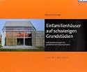 Einfamilienh&auml;user auf schwierigen Grundst&uuml;cken: Individuelle L&ouml;sungen f&uuml;r problematische Bausituationen. 25 Einfamilienh&auml;user werden mit Lagepl&auml;nen, ... und verschiedenen Ansichten vorgestellt