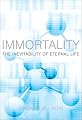 Immortality: The Inevitability of Eternal Life