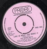 LOVE IS WHAT YOU MAKE IT 7" (45)