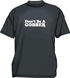 Don't Be A Gobber Men's Tee Shirt in 12 colors Small thru 6XL
