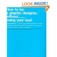 How to be a Graphic Designer, Without Losing Your Soul