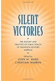 Silent Victories: The History and Practice of Public Health in Twentieth Century America