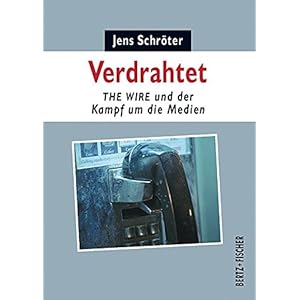 Verdrahtet: THE WIRE und der Kampf um die Medien (Kultur & Kritik)