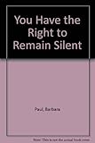 You have the right to remain silent