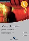 Vivre fatigue: Das H&ouml;rbuch zum Sprachen lernen - Ungek&uuml;rzte Originalfassung - Niveau A2 - Jean-Claude Izzo