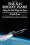 The X-15 Rocket Plane: Flying the First Wings into Space
