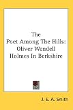 The Poet Among the Hills: Oliver Wendell Holmes in Berkshire
