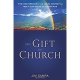 The Gift of Church: How God Designed the Local Church to Meet Our Needs as Christians