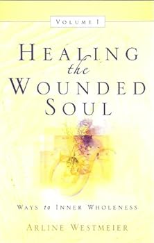 healing the wounded soul (ways to inner wholeness) - arline westmeier healing the wounded soul (ways to inner wholeness) - arline westmeier