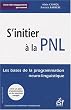 S'initier � la PNL : Les bases de la programmation neuro-linguistique