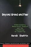 Beyond Greed and Fear: Understanding Behavioral Finance and the Psychology of Investing (Financial Management Association Survey and Synthesis)