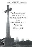 Cross of Sacrifice.Vol. 5: The Officers, Men and Women of the Merchant Navy and Mercantile Fleet Auxiliary 1914p1919