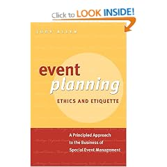 Event Planning Ethics and Etiquette: A Principled Approach to the Business of Special Event Management
