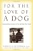 Image of For the Love of a Dog: Understanding Emotion in You and Your Best Friend