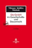 Die GmbH im Gesellschafts- und Steuerrecht - Bert Tillmann, Joachim Schiffers, Eckhard W&auml;lzholz