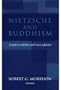 Nietzsche and Buddhism: A Study in Nihilism and Ironic Affinities