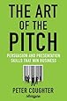 The Art of the Pitch: Persuasion and Presentation Skills that Win Business