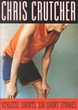 [(Athletic Shorts Six Short Stories )] [Author: Chris Crutcher] [Nov-2002]