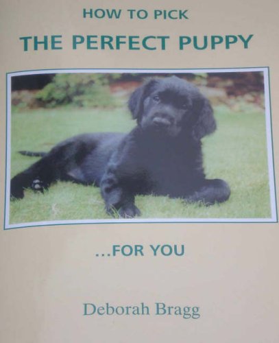 How to Pick the Perfect Puppy...: .. For You