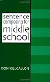 Sentence Composing for Middle School: A Worktext on Sentence Variety and Maturity