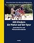 Mit Kindern der Natur auf der Spur: Faszination Tier- und Pflanzenwelt entdecken