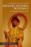 A Critical Analysis of the Buddhist 88-Temple Pilgrimage on Shikoku Island, Japan