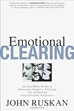 Emotional Clearing: An East / West Guide to Releasing Negative Feelings and Awakening Unconditional Happiness
