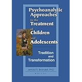 psychoanalytic approaches to the treatment of children and adolescents tradition and transformation