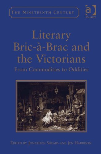 Literary Bric-à-Brac and the Victorians: From Commodities to Oddities (The Nineteenth Century Series)