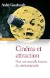 Cin�ma et attraction : Pour une nouvelle histoire du cin�matographe, suivi de Les vues cin�matographiques