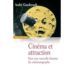 Cin�ma et attraction : Pour une nouvelle histoire du cin�matographe, suivi de Les vues cin�matographiques