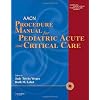 AACN Procedure Manual for Pediatric Acute and Critical Care, 1e (Verger, AACN Procedure Manual for Pediatric Acute and Critical Care)