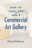 How to Start and Run a Commercial Art Gallery   [HT START & RUN A COMMERCIAL AR] [Paperback]