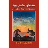 King Arthur's Children: A Study In Fiction and Tradition ~ Tyler R Tichelaar